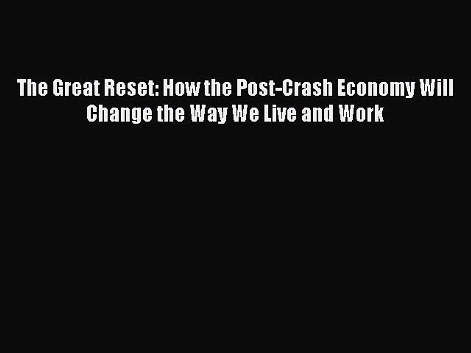 [PDF] The Great Reset: How the Post-Crash Economy Will Change the Way We Live and Work [Download]