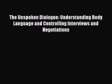 FREEPDF The Unspoken Dialogue: Understanding Body Language and Controlling Interviews and Negotiations