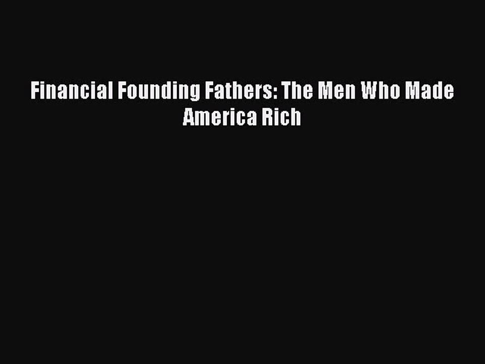 [PDF] Financial Founding Fathers: The Men Who Made America Rich [Read] Online