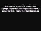 Read Marriage and Lasting Relationships with Asperger's Syndrome (Autism Spectrum Disorder):