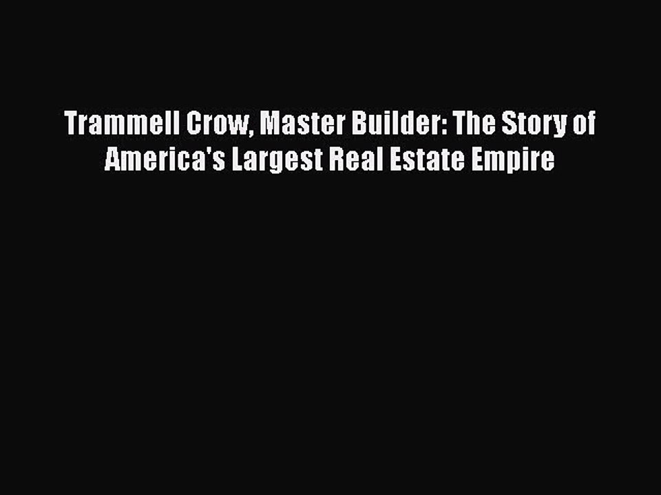 [PDF] Trammell Crow Master Builder: The Story of America's Largest Real Estate Empire [Download]