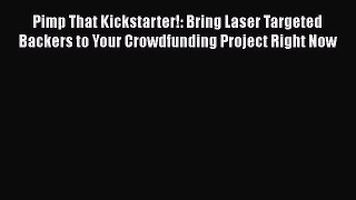 Download Pimp That Kickstarter!: Bring Laser Targeted Backers to Your Crowdfunding Project