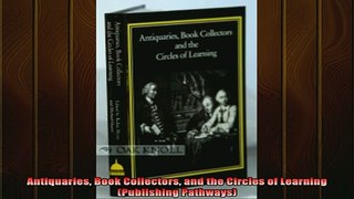 Popular book  Antiquaries Book Collectors and the Circles of Learning Publishing Pathways
