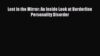 READ book  Lost in the Mirror: An Inside Look at Borderline Personality Disorder#  Full Ebook