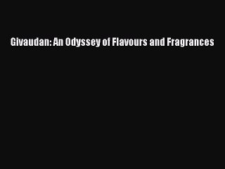 [PDF] Givaudan: An Odyssey of Flavours and Fragrances [Download] Full Ebook