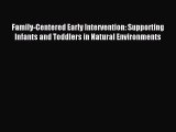 Download Family-Centered Early Intervention: Supporting Infants and Toddlers in Natural Environments