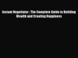 READbook Instant Negotiator : The Complete Guide to Building Wealth and Creating Happiness