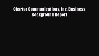 [PDF] Charter Communications Inc. Business Background Report [Read] Online