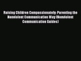 Read Raising Children Compassionately: Parenting the Nonviolent Communication Way (Nonviolent