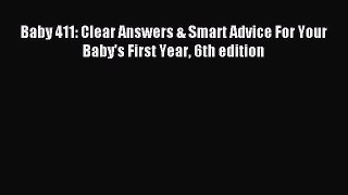 Read Baby 411: Clear Answers & Smart Advice For Your Baby's First Year 6th edition Ebook Free