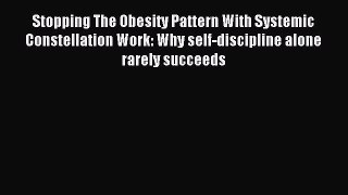 Download Stopping The Obesity Pattern With Systemic Constellation Work: Why self-discipline
