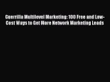 Read Guerrilla Multilevel Marketing: 100 Free and Low-Cost Ways to Get More Network Marketing