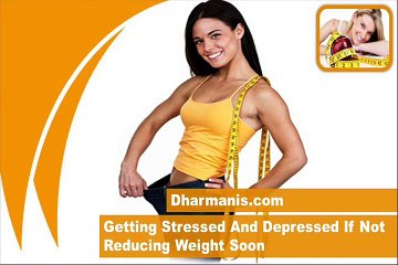 Getting Stressed And Depressed If Not Reducing Weight Soon