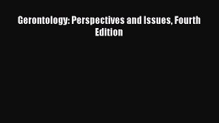Read Gerontology: Perspectives and Issues Fourth Edition PDF Free
