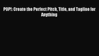 Download POP!: Create the Perfect Pitch Title and Tagline for Anything Ebook PDF