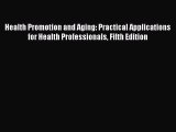 Read Health Promotion and Aging: Practical Applications for Health Professionals Fifth Edition