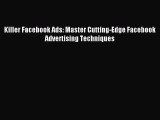 Download Killer Facebook Ads: Master Cutting-Edge Facebook Advertising Techniques ebook textbooks