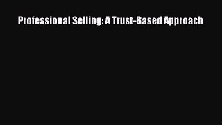 Read Professional Selling: A Trust-Based Approach E-Book Free