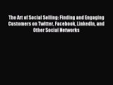 Read The Art of Social Selling: Finding and Engaging Customers on Twitter Facebook LinkedIn