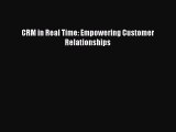 Download CRM in Real Time: Empowering Customer Relationships E-Book Download