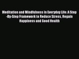 Download Meditation and Mindfulness in Everyday Life: A Step-By-Step Framework to Reduce Stress