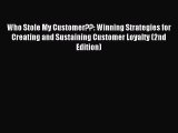 Read Who Stole My Customer??: Winning Strategies for Creating and Sustaining Customer Loyalty