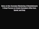 Read Voice-of-the-Customer Marketing: A Revolutionary 5-Step Process to Create Customers Who