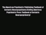 Download The American Psychiatric Publishing Textbook of Geriatric Neuropsychiatry (Coffey