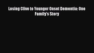 Read Losing Clive to Younger Onset Dementia: One Family's Story Ebook Free