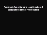 Read Psychiatric Consultation in Long-Term Care: A Guide for Health Care Professionals Ebook