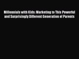 Read Millennials with Kids: Marketing to This Powerful and Surprisingly Different Generation