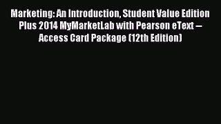 Read Marketing: An Introduction Student Value Edition Plus 2014 MyMarketLab with Pearson eText
