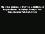 Read The 77 Best Strategies to Grow Your Early Childhood Program: Proven Cutting-Edge Strategies