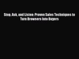Read Stop Ask and Listen: Proven Sales Techniques to Turn Browsers Into Buyers ebook textbooks