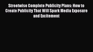 Read Streetwise Complete Publicity Plans: How to Create Publicity That Will Spark Media Exposure