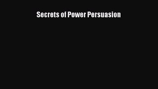 Read Secrets of Power Persuasion ebook textbooks