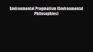 Download Environmental Pragmatism (Environmental Philosophies) E-Book Free