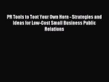 Read PR Tools to Toot Your Own Horn - Strategies and Ideas for Low-Cost Small Business Public