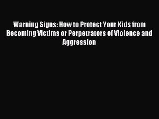Read Warning Signs: How to Protect Your Kids from Becoming Victims or Perpetrators of Violence