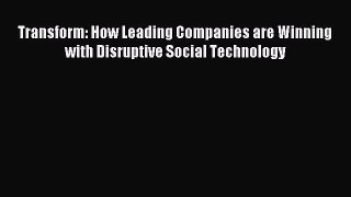 Read Transform: How Leading Companies are Winning with Disruptive Social Technology E-Book