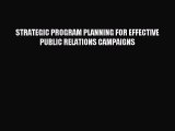 Read STRATEGIC PROGRAM PLANNING FOR EFFECTIVE PUBLIC RELATIONS CAMPAIGNS ebook textbooks