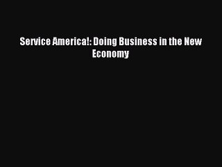 Download Service America!: Doing Business in the New Economy ebook textbooks