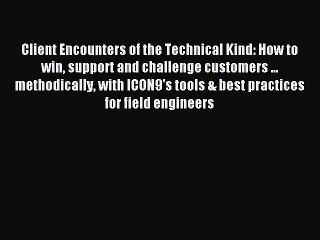 Read Client Encounters of the Technical Kind: How to win support and challenge customers ...