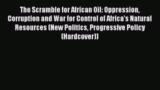 [Download] The Scramble for African Oil: Oppression Corruption and War for Control of Africa's