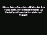 Download Ultimate Spartan Budgeting and Minimalism: How to Save Money Increase Productivity