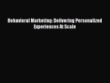 Read Behavioral Marketing: Delivering Personalized Experiences At Scale ebook textbooks