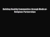 Read Building Healthy Communities through Medical-Religious Partnerships Ebook Free