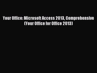 Download Your Office: Microsoft Access 2013 Comprehensive (Your Office for Office 2013) PDF