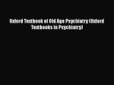Read Oxford Textbook of Old Age Psychiatry (Oxford Textbooks in Psychiatry) Ebook Free
