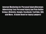 Download Internet Marketing for Personal Injury Attorneys: Advertising Your Personal Injury
